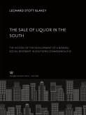 The Sale of Liquor in the South. the History of the Development of a Normal Social Restraint in Southern Commonwealths