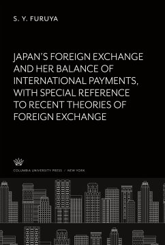 Japan¿S Foreign Exchange and Her Balance of International Payments With Special Reference to Recent Theories of Foreign Exchange - Furuya, S. Y.