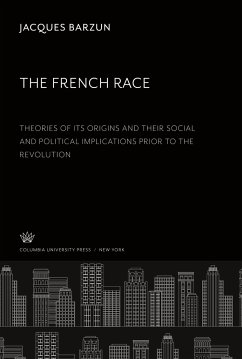 The French Race:. Theories of Its Origins and Their Social and Political Implications Prior to the Revolution - Barzun, Jacques