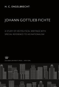 Johann Gottlieb Fichte a Study of His Political Writings With Special Reference to His Nationalism - Engelbrecht, H. C.