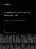 Wartime Economic Planning in Agriculture a Study in the Allocation of Resources