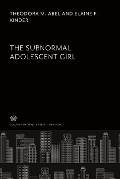 The Subnormal Adolescent Girl - Abel, Theodora M.; Kinder, Elaine F.