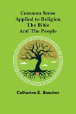 Common Sense Applied to Religion; The Bible and the People