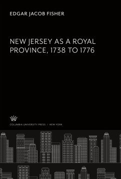 New Jersey as a Royal Province. 1738 to 1776 - Fisher, Edgar Jacob