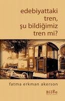 Edebiyattaki Tren, Su Bildigimiz Tren mi - Erkman Akerson, Fatma