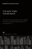 The New York Triumvirate. a Study of the Legal and Political Careers of William Livingston John Morin Scott William Smith, Jr.