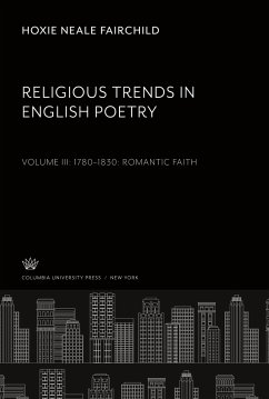 Religious Trends in English Poetry. Volume Iii: 1780¿1830. Romantic Faith - Fairchild, Hoxie Neale