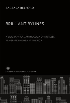 Brilliant Bylines. a Biographical Anthology of Notable Newspaperwomen in America - Belford, Barbara