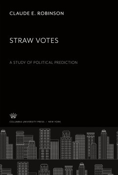 Straw Votes a Study of Political Prediction - Robinson, Claude E.