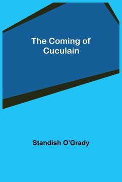 The Coming of Cuculain - O'Grady, Standish
