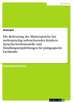 Die Bedeutung der Muttersprache bei mehrsprachig aufwachsenden Kindern. Spracherwerbsmodelle und Handlungsempfehlungen für pädagogische Fachkräfte (eBook, PDF)