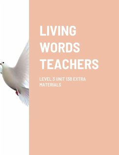 LIVING WORDS TEACHERS LEVEL 3 UNIT 13B EXTRA MATERIALS - Barker, Paul