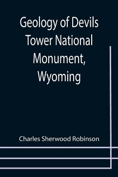 Geology of Devils Tower National Monument, Wyoming; A Contribution to General Geology - Sherwood Robinson, Charles