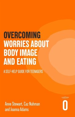 Overcoming Worries About Body Image and Eating - Stewart, Anne; Nahman, Caz; Adams, Joanna