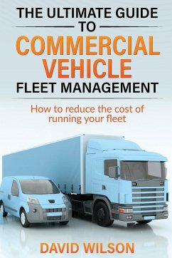 The Ultimate Guide to Commercial Vehicle Fleet Management - Wilson, David A