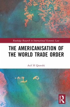 The Americanisation of the World Trade Order - Qureshi, Asif H