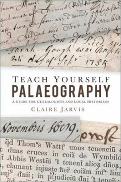 Teach Yourself Palaeography: A Guide for Genealogists and Local Historians - Jarvis, Claire