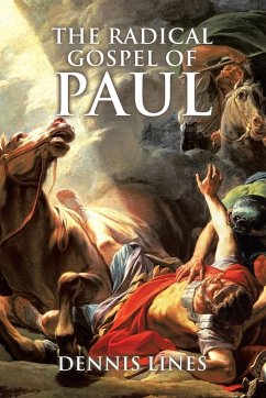 The Radical Gospel of Paul - Lines, Dennis