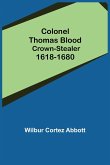 Colonel Thomas Blood; Crown-stealer 1618-1680