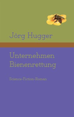 Unternehmen Bienenrettung - Hugger, Jörg