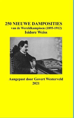 250 Nieuwe Damposities van de Wereldkampioen (1895-1912) Isidore Weiss. - Westerveld, Govert