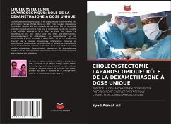 CHOLECYSTECTOMIE LAPAROSCOPIQUE: RÔLE DE LA DEXAMÉTHASONE À DOSE UNIQUE - Ali, Syed Asmat