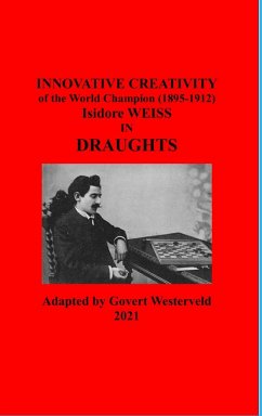 Innovative Creativity of the World Champion (1895-1912) Isidore Weiss in Draughts - Westerveld, Govert