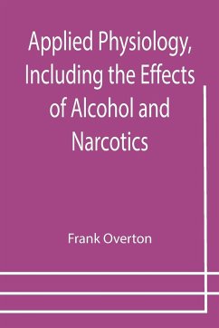 Applied Physiology, Including the Effects of Alcohol and Narcotics - Overton, Frank