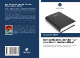 Der Schlüssel, der die Tür zum Reich Gottes öffnet