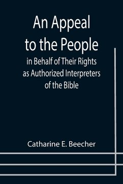 An Appeal to the People in Behalf of Their Rights as Authorized Interpreters of the Bible - E. Beecher, Catharine