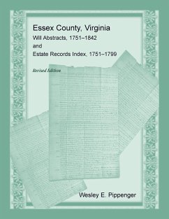 Essex County, Virginia Will Abstracts, 1751-1842 and Estate Records Index, 1751-1799, Revised Edition - Pippenger, Wesley E.
