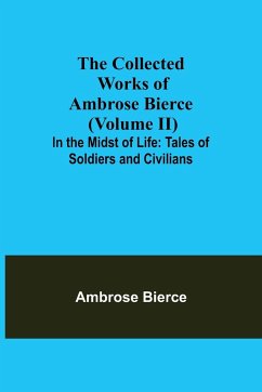 The Collected Works of Ambrose Bierce (Volume II) In the Midst of Life - Bierce, Ambrose