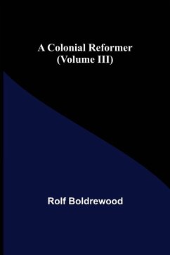 A Colonial Reformer (Volume III) - Boldrewood, Rolf