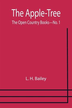 The Apple-Tree ; The Open Country Books-No. 1 - H. Bailey, L.