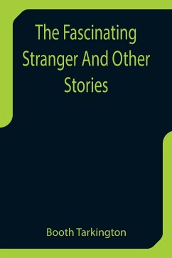 The Fascinating Stranger And Other Stories - Tarkington, Booth