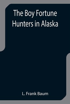 The Boy Fortune Hunters in Alaska - Frank Baum, L.