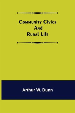 Community Civics and Rural Life - W. Dunn, Arthur