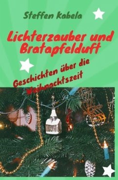 Lichterzauber und Bratapfelduft - Kabela, Steffen