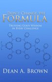 Don't Change the Formula: Trusting God's Wisdom in Every Challenge (eBook, ePUB)