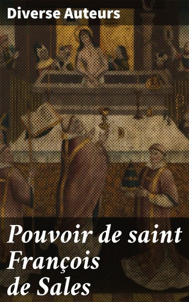 Pouvoir de saint François de Sales (eBook, ePUB) Pouvoir de saint François de Sales (eBook, ePUB)