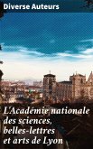 L'Académie nationale des sciences, belles-lettres et arts de Lyon (eBook, ePUB)