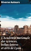 L'Académie nationale des sciences, belles-lettres et arts de Lyon (eBook, ePUB)