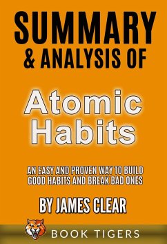Summary and Analysis of Atomic Habits: An Easy and Proven Way to Build Good Habits and Break Bad Ones by James Clear (Book Tigers Self Help and Success Summaries) (eBook, ePUB) - Tigers, Book