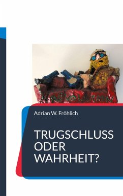 Trugschluss oder Wahrheit? (eBook, ePUB) - Fröhlich, Adrian W.