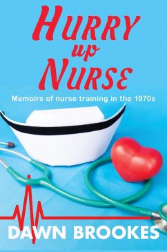 Hurry up Nurse: Memoirs of Nurse Training in the 1970s (eBook, ePUB) - Brookes, Dawn