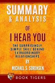 Summary and Analysis of I Hear You: The Surprisingly Simple Skill Behind Extraordinary Relationships by Michael S. Sorensen (Book Tigers Self Help and Success Summaries) (eBook, ePUB)