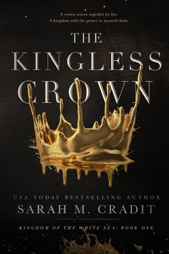 The Kingless Crown (Kingdom of the White Sea, #1) (eBook, ePUB) - Cradit, Sarah M.