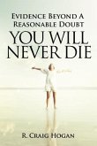 Evidence Beyond a Reasonable Doubt You Will Never Die (eBook, ePUB)