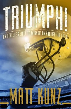 Triumph!: An Athlete's Guide to Winning On and Off the Field (eBook, ePUB) - Kunz, Matt
