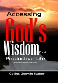 ACCESSING GOD'S WISDOM FOR A PRODUCTIVE LIFE: A Study of Biblical Precepts (eBook, ePUB)